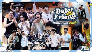 Date Feel Friend (Special Date Part 2/2) | รู้แพ้ รู้ชนะ รู้อภัย แล้วรู้ไหมข้างในใจ..เรามีแค่เธอ✨😊🫶🏼