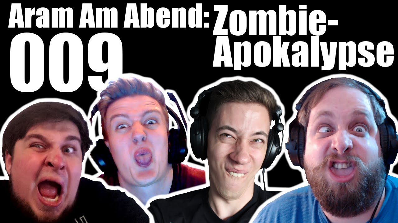 Aram Am Abend #009: Zombieapokalypse ft. tinNendo, Perrick und KavalierPirat
