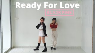 BLACKPINK - Ready For Love Dance Cover ( Mirrored )