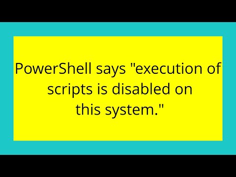 PowerShell says "execution of scripts is disabled on this system."