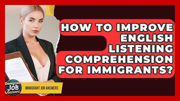 How To Improve English Listening Comprehension For Immigrants? - Immigrant Job Answers