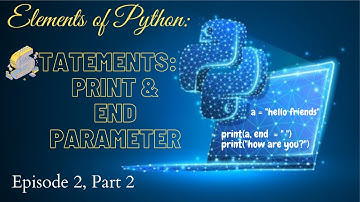 Print & the End Parameter (E2 P2) - Elements of Python