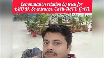 Lec.24- CSIR-NET| Gate|BHU| Commutation relation: Concept and trick