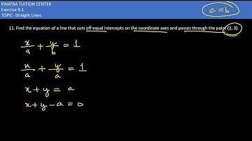 11. Find the equation of a line that cuts off equal intercepts on the coordinate axes and