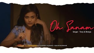 OH SANAM - Tony Kakkar \u0026 Shreya Ghoshal | Mishti  \u0026 Shivam | Heart Touching Video Song | Love Story