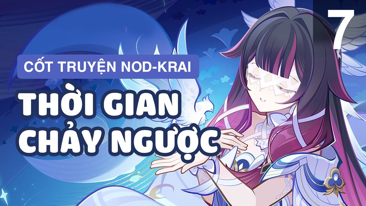 [CỐT TRUYỆN MA THẦN NOD-KRAI] - BÀI CA KHÔNG NGUYỆT - PHẦN 7 - GENSHIN IMPACT