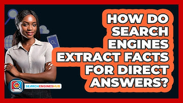How Do Search Engines Extract Facts For Direct Answers? - SearchEnginesHub.com