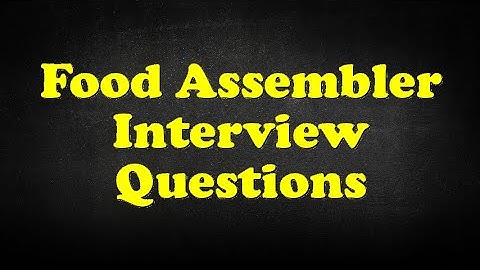 Food Assembler Interview Questions