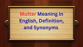 Mutter Meaning in English | Definition and Synonyms Explained