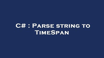 C# : Parse string to TimeSpan