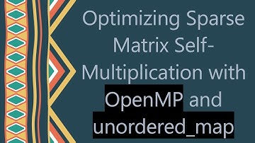 Optimizing Sparse Matrix Self-Multiplication with OpenMP and unordered_map