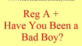 Regulation A - Have You Been a Bad Boy