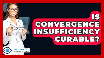 Is Convergence Insufficiency Curable? - Optometry Knowledge Base