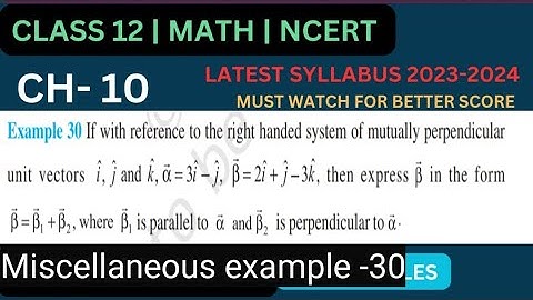 Miscellaneous examples - 30 || Class 12 Vector algebra || If with reference to the right handed syst