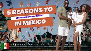 5 Reasons to Begin Your Expat Journey in Mexico (Moving to Mexico in 2024)