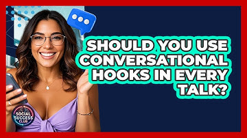 Should You Use Conversational Hooks In Every Talk? - Social Success Club