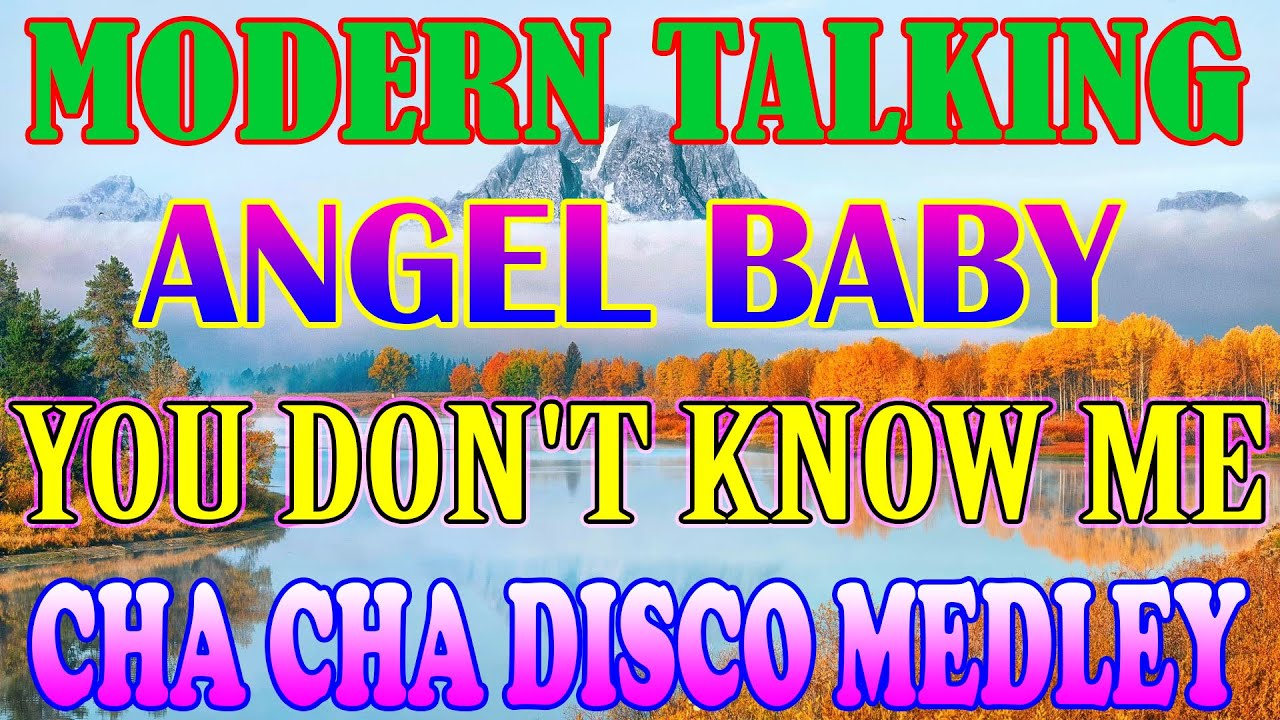 MODERN TALKING x ANGEL BABY x YOU DON'T KNOW ME - CHA CHA DISCO MEDLEY 2023.