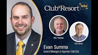 Club + Resort Talks Speaks with Evan Summa, General Manager of Hyperion Field Club