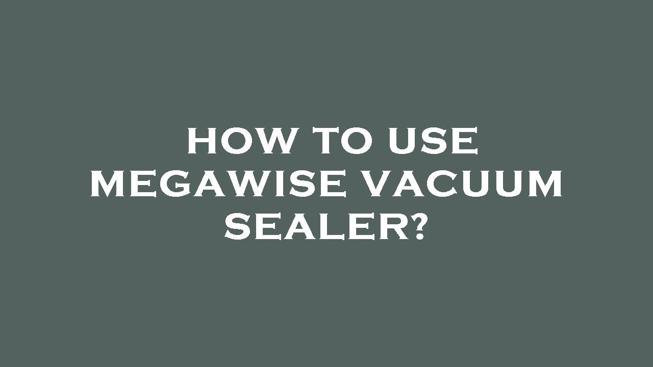 How to use megawise vacuum sealer? YouTube