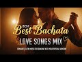 Best Bachata Love Songs Mix 💘 Romantic Latin Music For Dancing With Your Special Someone