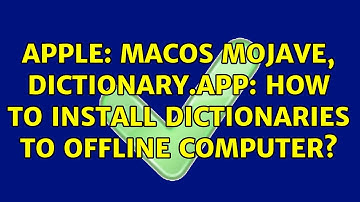 Apple: macOS Mojave, Dictionary.app: How to install dictionaries to offline computer?