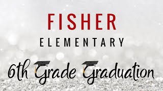 Fisher Elementary - 6th Grade Graduation