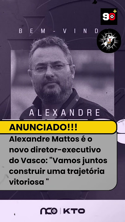 Alexandre Mattos é anunciado no Vasco: Vamos juntos construir uma  trajetória vitoriosa , vasco