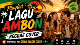 PLAYLIST LAGU AMBON 🎶 REGGAE COVER | TIKTOK VIRAL | STUDIO REGGAE COVER | #music #reggae #cover