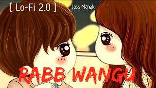 Rabb Wangu [Lo-Fi 2.0 ] Lyrics Music Bollywood Music | Jass Manak ||