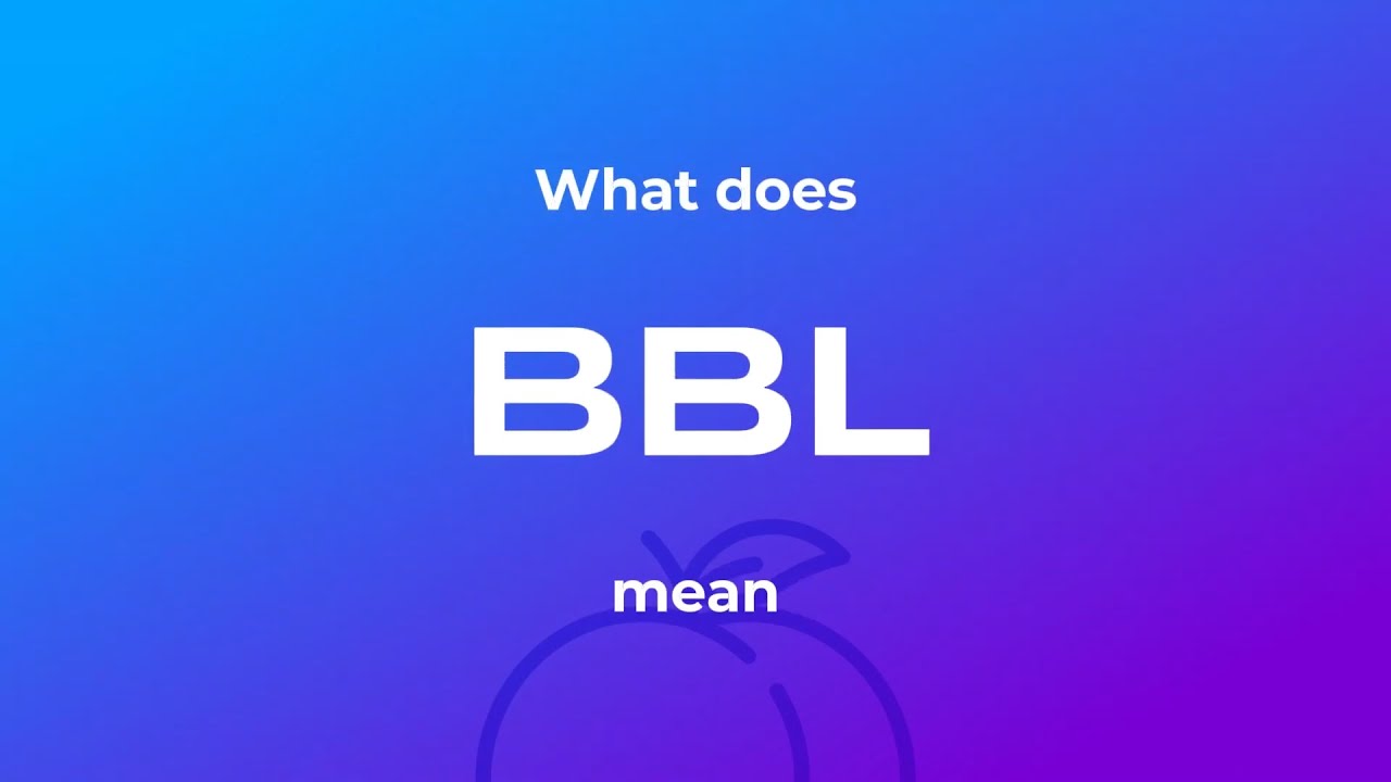 What Does BBL Mean On TikTok? The Slang, Explained