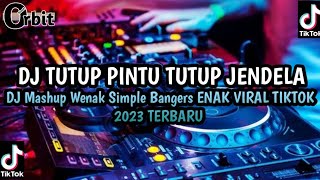 DJ TUTUP PINTU TUTUP JENDELA Mashup Wenak Simple Bangers ENAK VIRAL TIKTOK 2023 TERBARU
