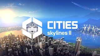 【Cities: Skylines II】雑談 + すごい街をつくる。