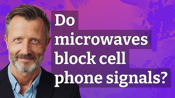 Do microwaves block cell phone signals?