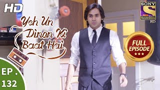 Yeh Un Dinon Ki Baat Hai - Ep 132 - Full Episode - 7th  March, 2018