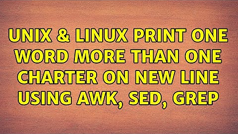 Unix & Linux: Print one word more than one charter on new line using awk, sed, grep (2 Solutions!!)