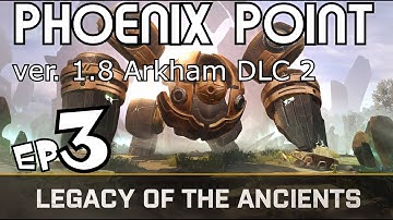 Phoenix Point DLC 2 (8.1) Arkham ☺ Legacy of The Ancients Campaign Ep#3 (1440p)
