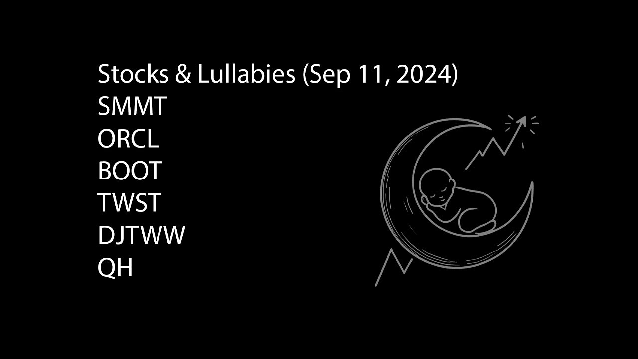 Stock Lullaby - SMMT, ORCL, BOOT, TWST, DJTWW, QH (Sep 11, 2024)