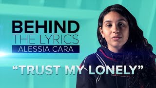 Alessia Cara&#39;s &quot;Trust My Lonely&quot; | BEHIND THE LYRICS