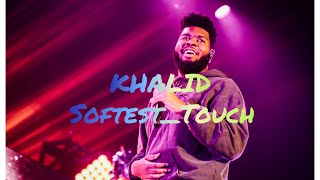 Khalid - Softest Touch lyrics