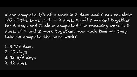 X can complete 1/4 of a work in 3 days and Y can complete1/6 of the same work in 4 days. X and Y