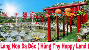 Làng hoa sa đéc xuân 2021 Tại Khu Du Lịch Hùng Thy Happy Land | Khương Nhựt Minh