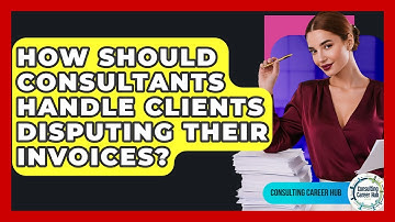 How Should Consultants Handle Clients Disputing Their Invoices? - Consulting Career Hub