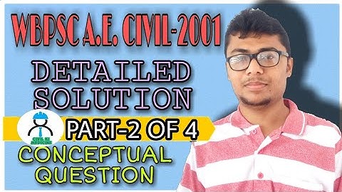 WBPSC A.E.(CIVIL)-2001 II DETAILED SOLUTION II PART-2 OF 4 II CONCEPTUAL QUESTIONS