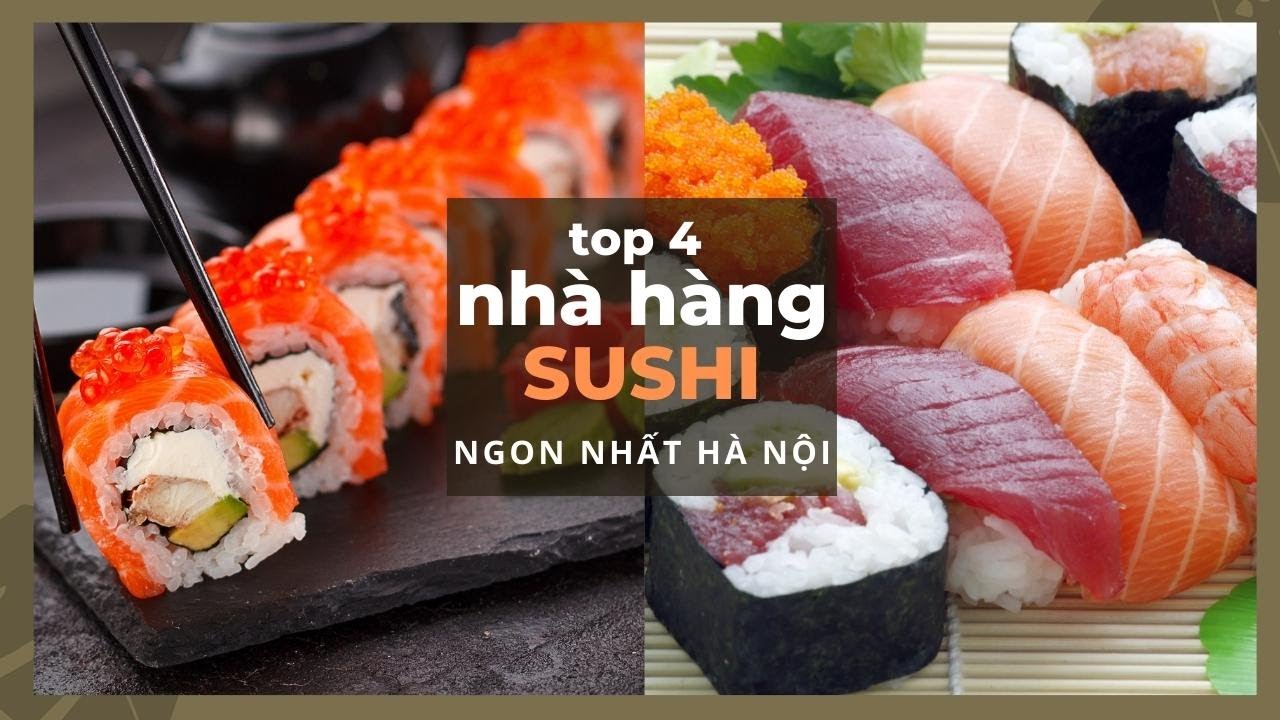 Top 4 nhà hàng sushi ngon nhất tại Hà Nội nhất định bạn không thể ...