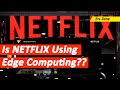 Is NETFLIX using Edge Computing? | Edge computing | NETFLIX