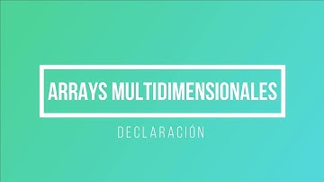7- Arrays Multidimensional: Declaración - Programación III - ISIV