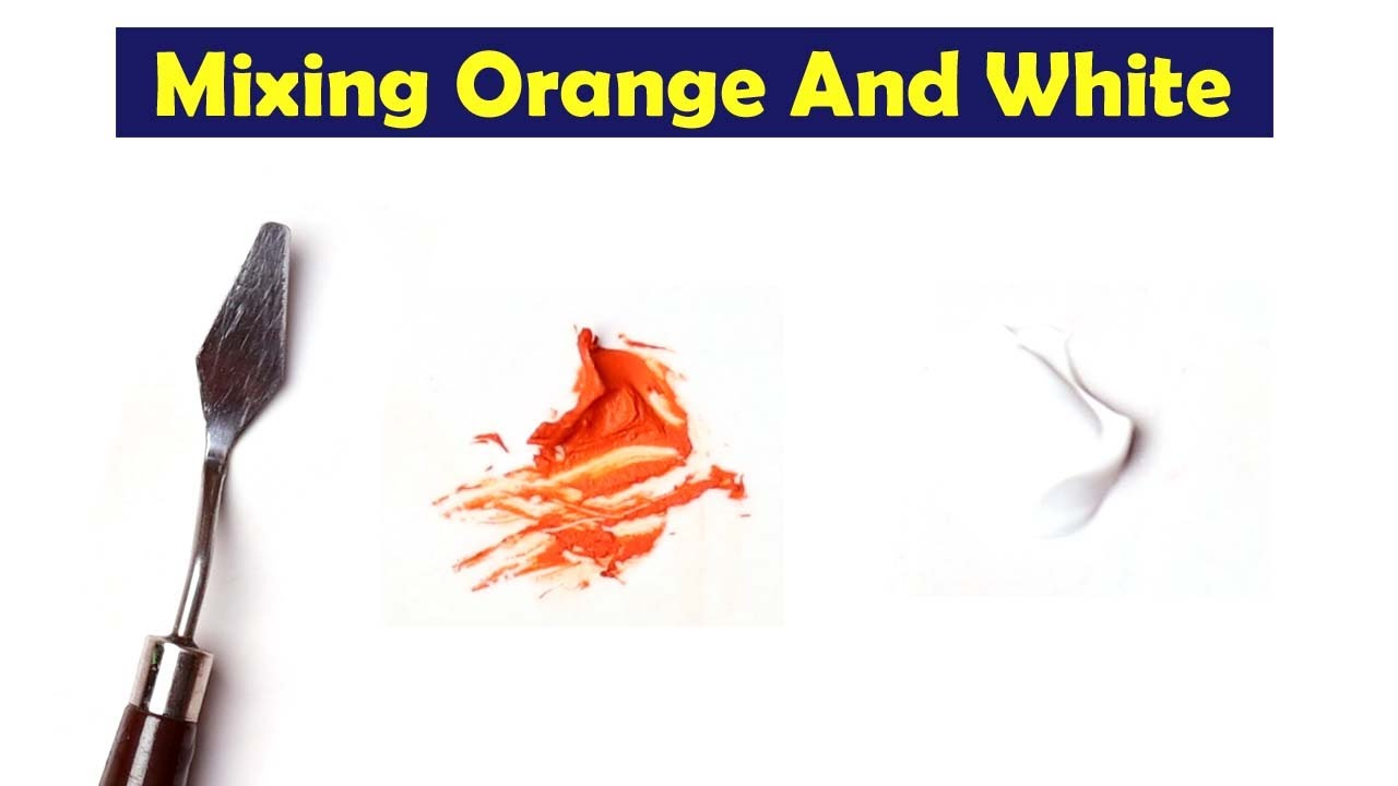 Mixing Orange And White What Color Make Orange And White Mix
