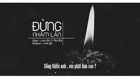 PHÚC REY x LOREN KID - ĐỪNG NHẦM LẪN %5B Video Lyric