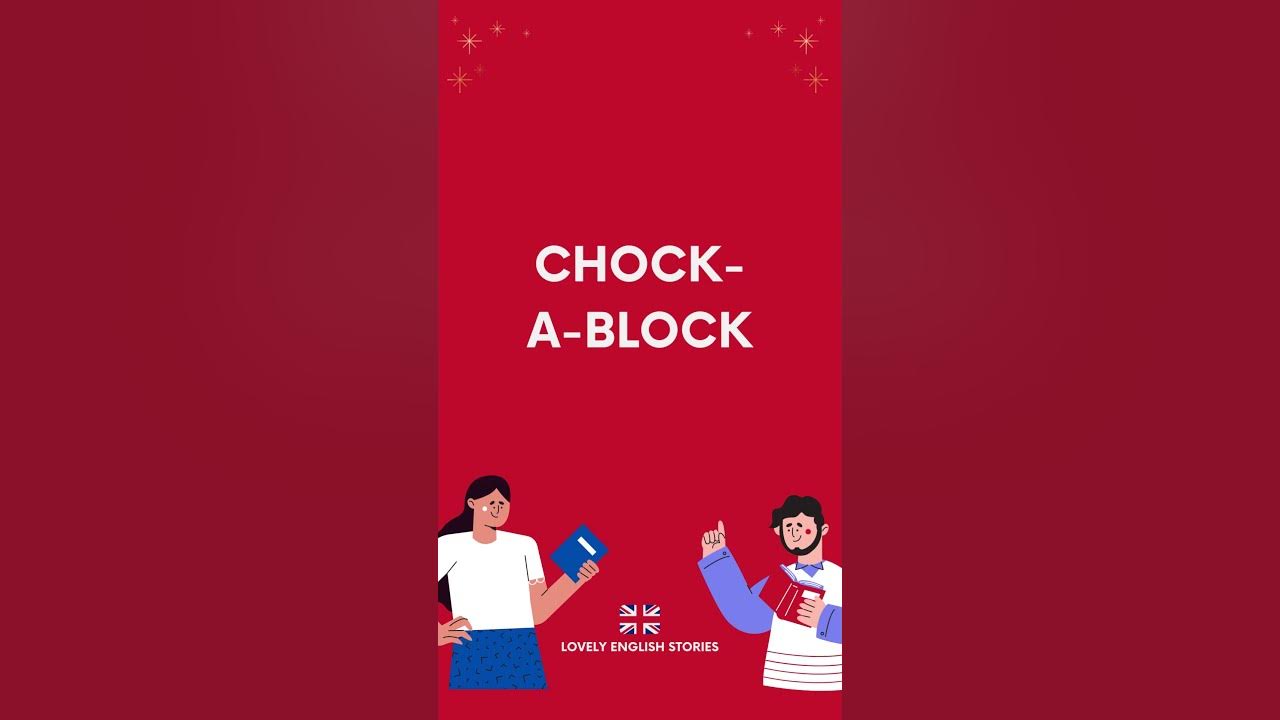 BRITISH ENGLISH VOCABULARY What does 'chockablock' mean? Lovely