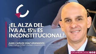 ¿El alza del IVA al 15% es inconstitucional? - Juan Carlos Díaz Granados
